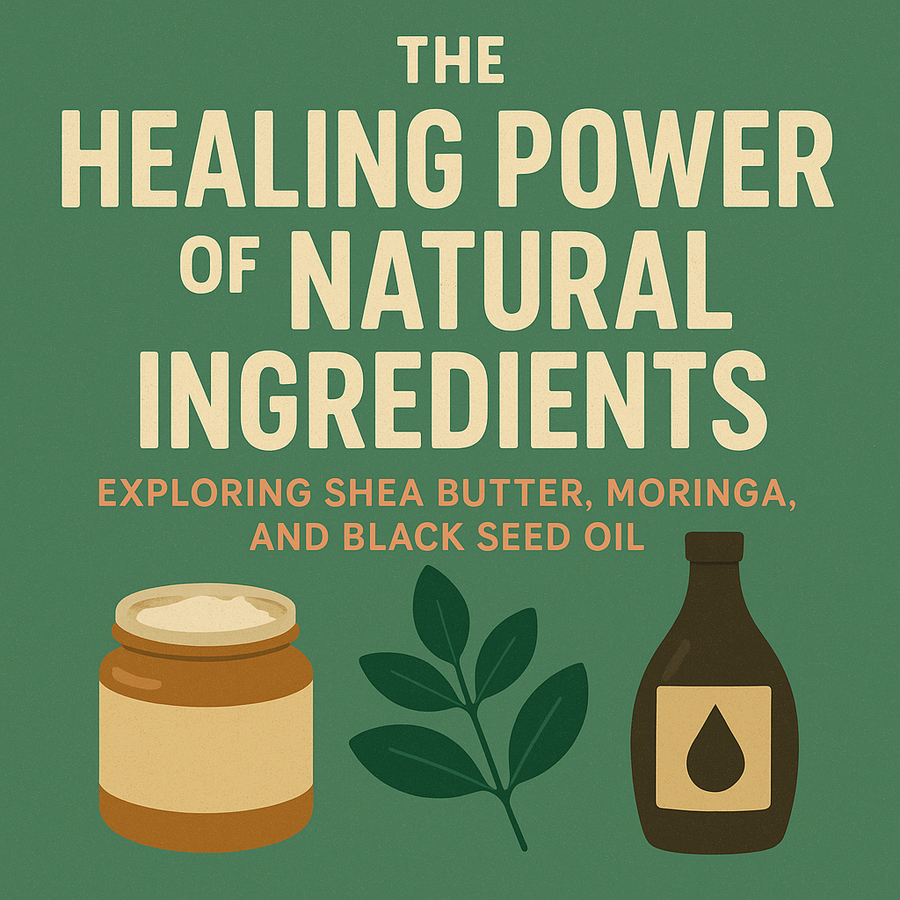 The Healing Power of Natural Ingredients: Exploring Shea Butter, Moringa, and Black Seed Oil - Motha Earth Health and Beauty Supply